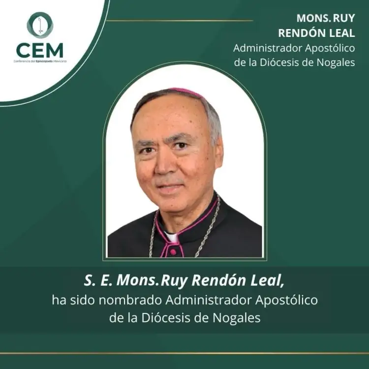 Nombran a Monseñor Ruy Rendón Leal administrador de la diócesis de Nogales
